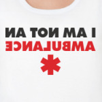 I AM NOT AN AMBULANCE