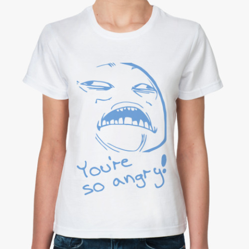 Классическая футболка YOU'RE SO ANGRY!