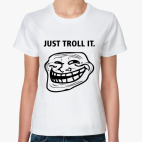 Just Troll It.