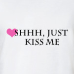 Just kiss me