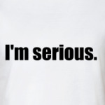 Надпись I'M SERIOUS