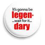 It's gonna be legen