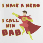 I HAVE HERO  I CALL HIM DAD