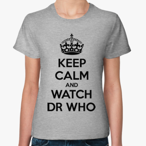Женская футболка KEEP CALM and WATCH DOCTOR WHO