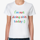 I'm not doing shit today :)