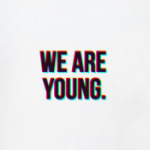 We are young.