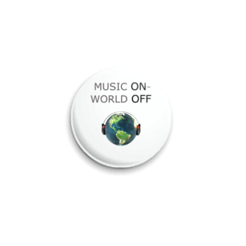 Значок 25мм Music ON-World OFF