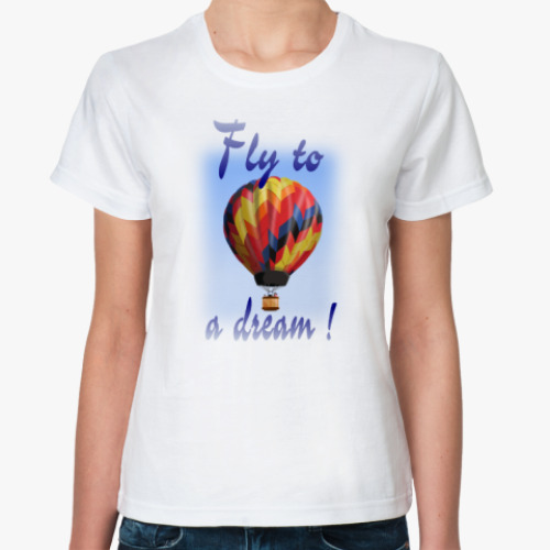 Классическая футболка Fly to a dream!