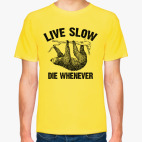 Классическая футболка Live slow, die whenever