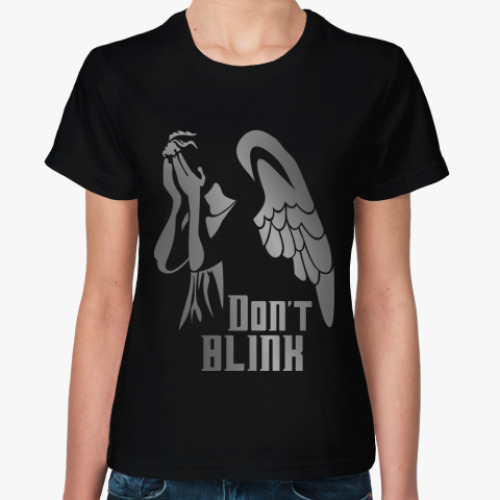 Женская футболка Don't Blink!