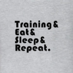 Train & Eat & Sleep & Repeat
