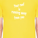 Your roof is running away from you