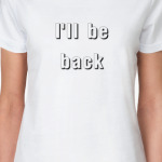 I'll be back