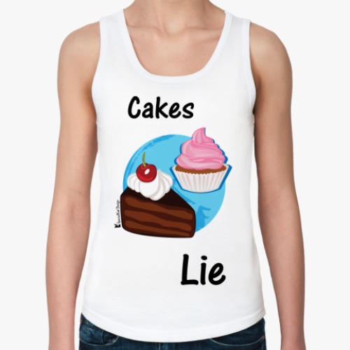 Женская майка Cakes lie Woman!