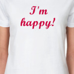  'I'm happy!'