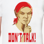 DON'T TALK!
