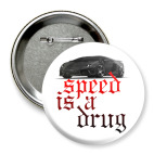 Значок 75 мм Speed is a drug