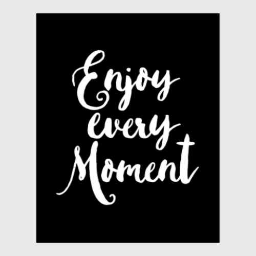 Постер Enjoy every moment