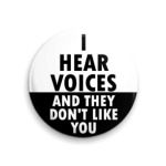 Я слышу голоса и ты им не нравишься